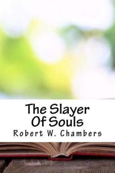 Cover for Robert W Chambers · The Slayer Of Souls (Paperback Book) (2018)