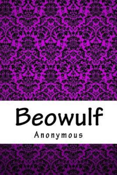 Beowulf - Anonymous - Books - Createspace Independent Publishing Platf - 9781718939356 - May 10, 2018