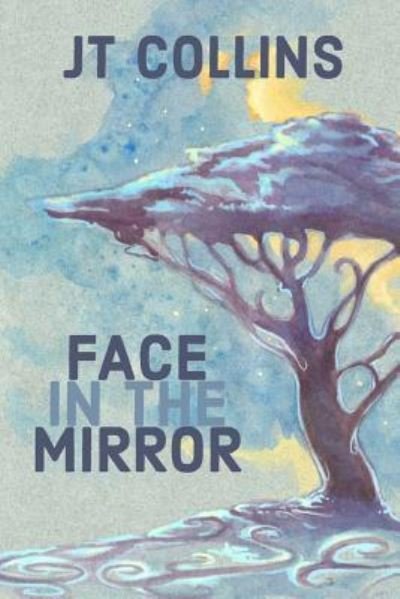Cover for Jt Collins · Face in the Mirror (Paperback Book) (2018)
