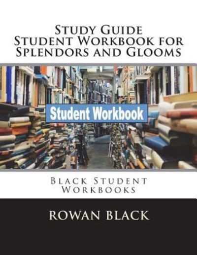 Cover for Rowan Black · Study Guide Student Workbook for Splendors and Glooms (Paperback Book) (2018)