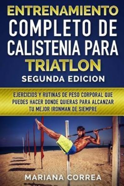 Cover for Mariana Correa · ENTRENAMIENTO COMPLETO De CALISTENIA PARA TRIATLON SEGUNDA EDICION (Paperback Bog) (2018)