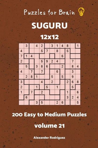 Cover for Alexander Rodriguez · Puzzles fo Brain - Suguru 200 Easy to Medium Puzzles 12x12 vol. 21 (Volume 21) (Book) (2018)