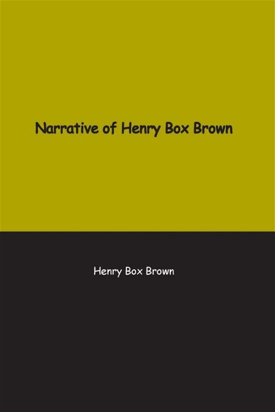 Cover for Henry Brown · Narrative of Henry Box Brown: Who escaped slavery enclosed in a box 3 feet long and 2 wide (Paperback Bog) (2021)