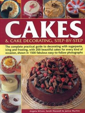 Cakes & Cake Decorating, Step-by-Step: The Complete Practical Guide to Decorating with Sugarpaste, Icing and Frosting, with 200 Beautiful Cakes for Every Kind of Occasion, Shown in 1200 Fabulous Easy to-Follow Photographs - Angela Nilsen - Books - Anness Publishing - 9781780194356 - October 31, 2015