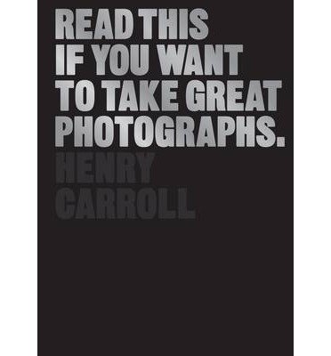 Cover for Henry Carroll · Read This if You Want to Take Great Photographs - Read This (Pocketbok) (2014)