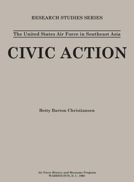 Cover for Air Force History &amp; Museums Program · The United States in Air Force Asia: Civic Action (Research Studies Series) (Hardcover Book) (2014)