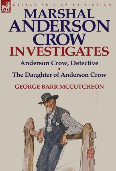 Cover for George Barr McCutcheon · Marshal Anderson Crow Investigates: Anderson Crow, Detective &amp; the Daughter of Anderson Crow (Hardcover Book) (2013)