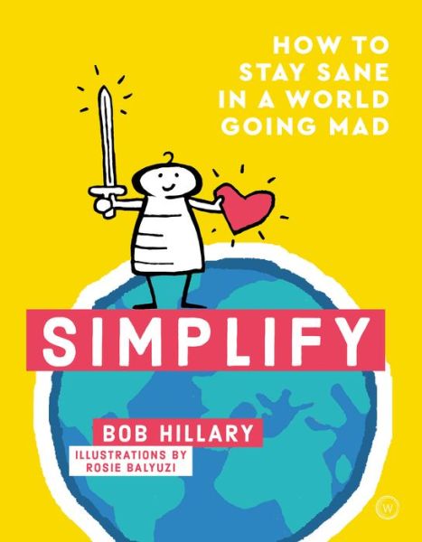 Simplify: How to Stay Sane in a World Going Mad - Bob Hillary - Bücher - Watkins Media Limited - 9781786783356 - 11. Februar 2020