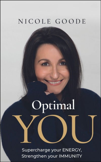 Optimal You: Supercharge your Energy, Strengthen your Immunity - Nicole Goode - Książki - Practical Inspiration Publishing - 9781788606356 - 19 listopada 2024