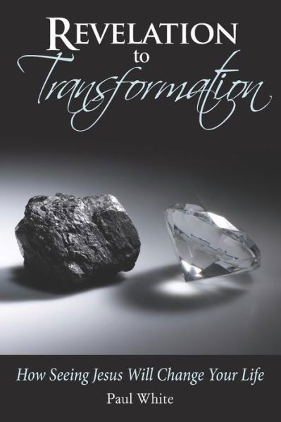 Revelation to Transformation - Paul White - Livres - Independently Published - 9781795440356 - 2019