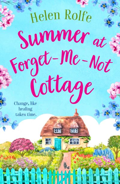 Cover for Helen Rolfe · Summer at Forget-Me-Not Cottage: An uplifting, romantic read from Helen Rolfe - Little Woodville Cottage Series (Inbunden Bok) (2023)