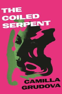 Cover for Camilla Grudova · The Coiled Serpent: Longlisted for the Dylan Thomas Prize 2024 (Hardcover Book) [Main edition] (2023)