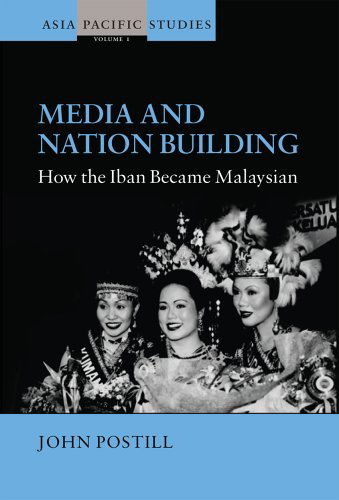 Cover for John Postill · Media and Nation Building: How the Iban became Malaysian - Asia-Pacific Studies: Past and Present (Paperback Book) (2008)