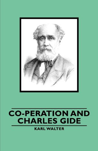 Co-peration and Charles Gide - Karl Walter - Books - Obscure Press - 9781846649356 - February 14, 2006