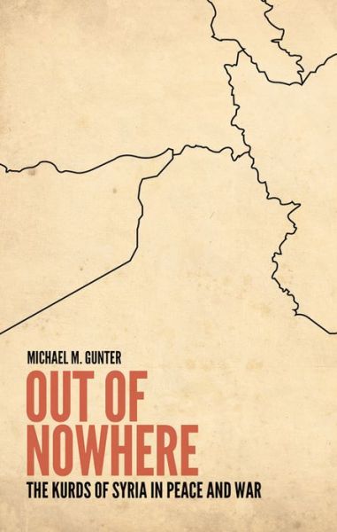 Cover for Michael M. Gunter · Out of Nowhere: The Kurds of Syria in Peace and War (Hardcover Book) (2014)