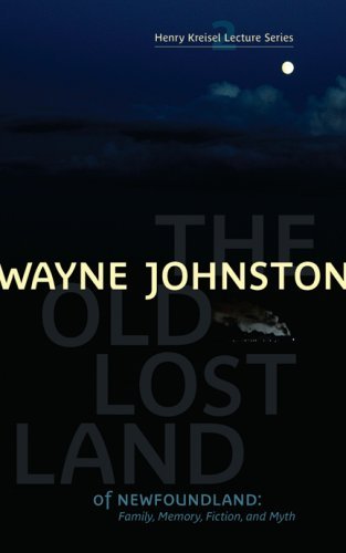 Cover for Wayne Johnston · The Old Lost Land of Newfoundland: Family, Memory, Fiction, and Myth (Henry Kreisel Lecture) (Paperback Book) (2009)