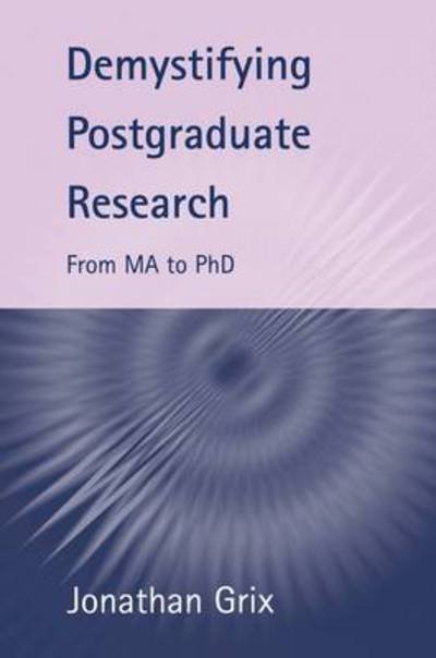 Cover for Jonathan Grix · Demystifying Postgraduate Research: From MA to PhD (Paperback Bog) (2001)