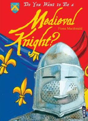 Do You Want to Be a Medieval Knight? - Fiona Macdonald - Books - Book House - 9781909645356 - 2015