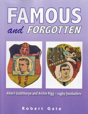 Cover for Robert Gate · Famous and Forgotten: Albert Goldthorpe and Archie Rigg - rugby footballers (Paperback Book) (2024)