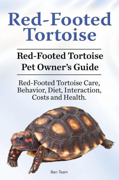 Cover for Ben Team · Red-Footed Tortoise. Red-Footed Tortoise Pet Owner's Guide. Red-Footed Tortoise Care, Behavior, Diet, Interaction, Costs and Health. (Paperback Book) (2017)