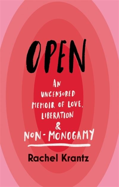 Cover for Rachel Krantz · OPEN: An Uncensored Memoir of Love, Liberation and Non-Monogamy (Hardcover Book) (2022)