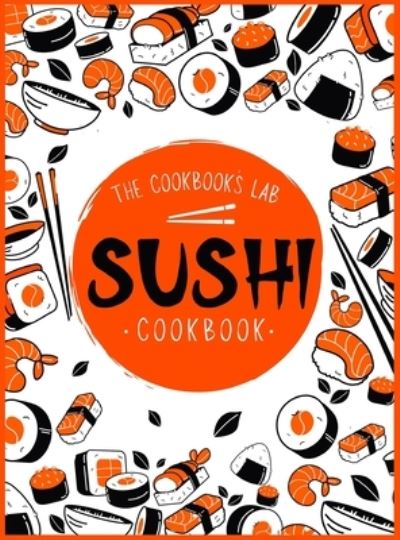 Cover for The Cookbook's Lab · Sushi Cookbook (Inbunden Bok) (2021)