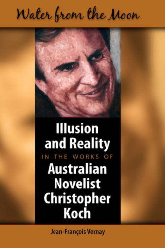 Cover for Jean-francois Vernay · Water from the Moon: Illusion and Reality in the Works of Australian Novelist Christopher Koch (Hardcover Book) (2007)