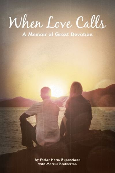 Cover for Father Norm Supancheck · When Love Calls: a Memoir of Great Devotion (Paperback Book) (2015)