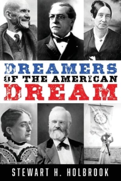 Dreamers of the American Dream - Stewart H Holbrook - Książki - Northwest Corner Books - 9781941890356 - 14 grudnia 2021