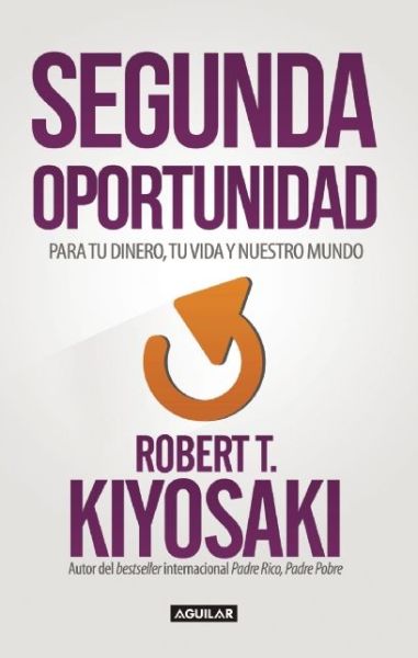 Segunda Oportunidad - Robert Kiyosaki - Books - Aguilar - 9781941999356 - July 28, 2015