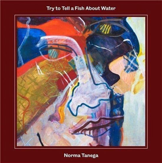Cover for Norma Tenega · Try to Tell a Fish About Water: The Art, Music, and Third Life of Norma Tanega (Paperback Book) (2022)
