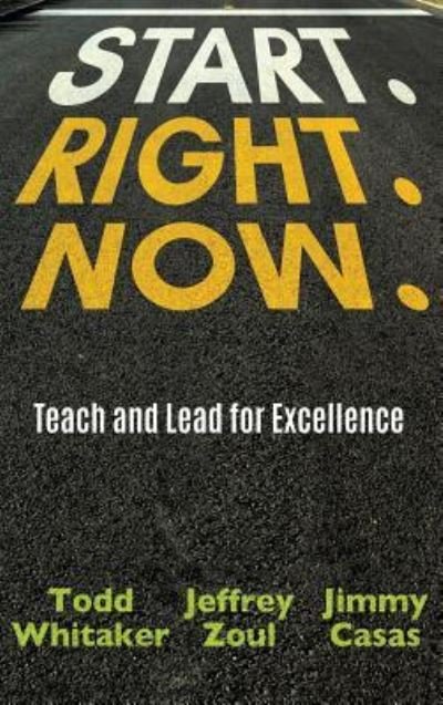 Cover for Todd Whitaker · Start. Right. Now. (Hardcover Book) (2018)