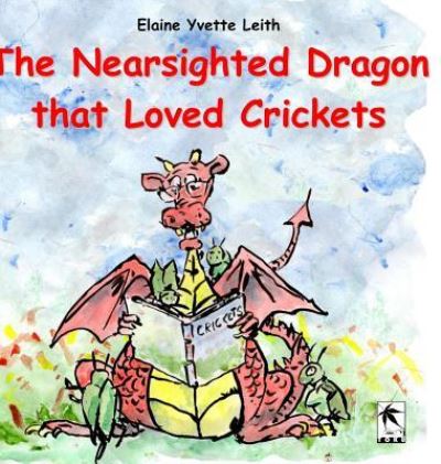 Cover for Elaine Yvette Leith · The Nearsighted Dragon That Loved Crickets (Hardcover Book) (2019)