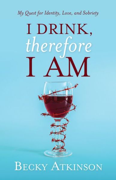 Cover for Becky Atkinson · I Drink, Therefore I Am (Paperback Book) (2019)