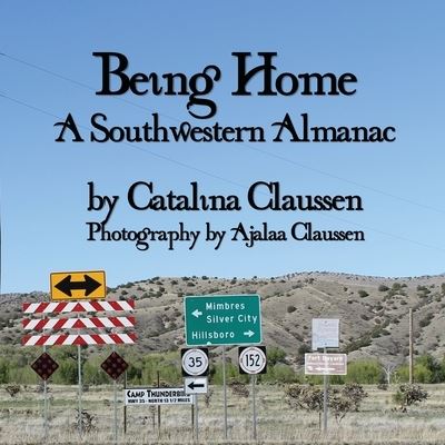 Cover for Catalina Claussen · Being Home: A Southwestern Almanac (Paperback Book) (2020)