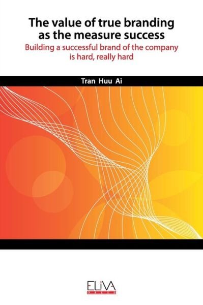 Cover for Tran Huu Ai · The Value of True Branding as the Measure Success (Pocketbok) (2020)