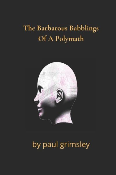 Cover for Paul Grimsley · The Barbarous Babblings Of A Polymath (Pocketbok) (2021)