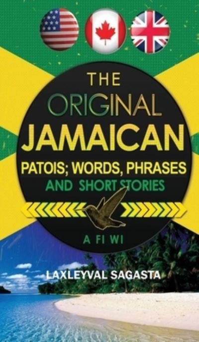 Cover for Laxleyval Sagasta · The Original Jamaican Patois; Words, Phrases and Short Stories (Hardcover Book) (2021)