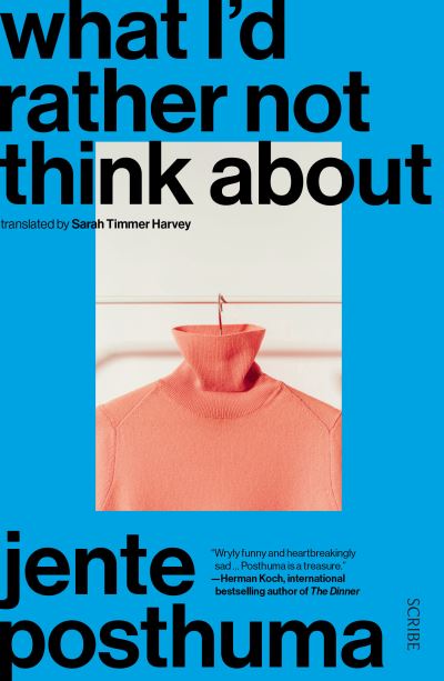 What I'd Rather Not Think About - Jente Posthuma - Books - Scribe Publications - 9781957363356 - July 4, 2023