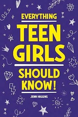 Everything Teen Girls Should Know! - Jenn Higgins - Books - Canyon Press LLC - 9781957590356 - November 10, 2022