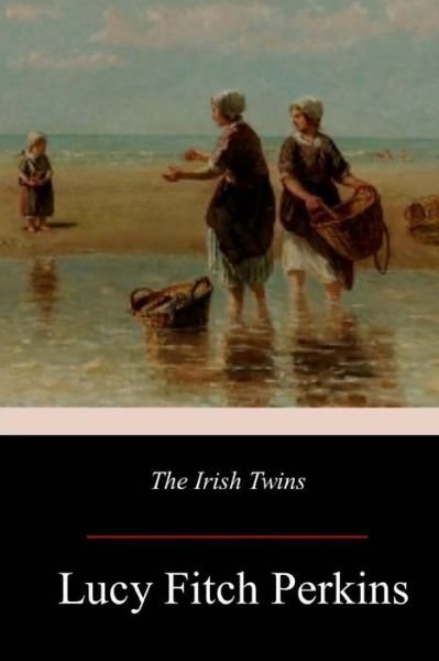 The Irish Twins - Lucy Fitch Perkins - Books - Createspace Independent Publishing Platf - 9781977530356 - October 6, 2017