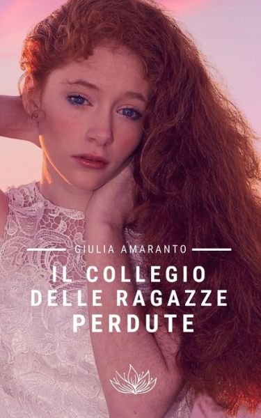 Cover for Giulia Amaranto · Il collegio delle ragazze perdute (Paperback Book) (2018)