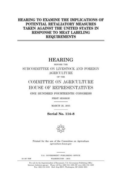 Cover for United States Congress · Hearing to examine the implications of potential retaliatory measures taken against the United States in response to meat labeling requirements (Paperback Book) (2017)