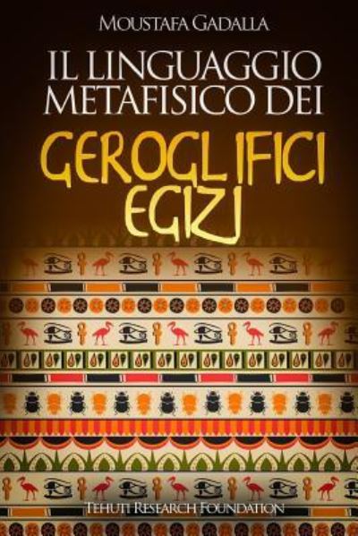 Cover for Moustafa Gadalla · Il linguaggio metafisico dei geroglifici egizi (Paperback Book) (2018)