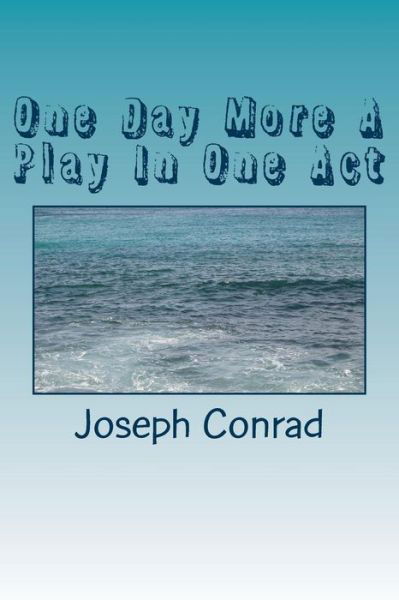 One Day More a Play in One Act - Joseph Conrad - Boeken - Createspace Independent Publishing Platf - 9781986635356 - 20 maart 2018