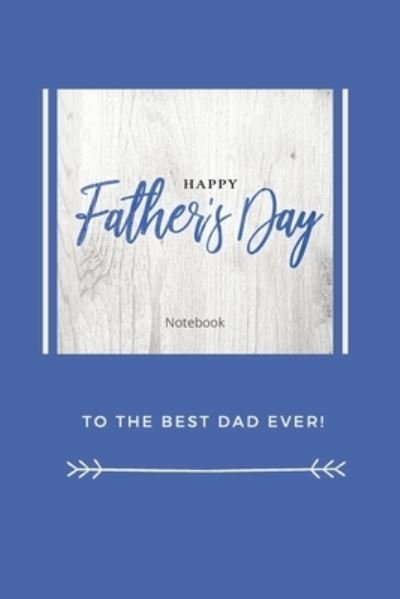 Cover for Sharon Purtill · Happy Father's Day Notebook: To The Best Dad Ever, Thanks Dad For Everything (Paperback Book) (2020)