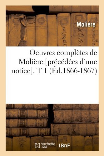 Cover for Moliere · Oeuvres Completes De Moliere [precedees D'une Notice]. T 1 (Paperback Book) [French edition] (2012)