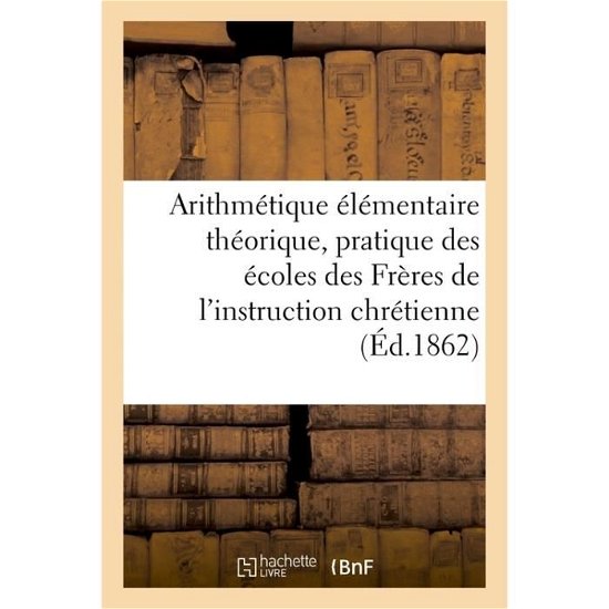 Arithmetique Elementaire Theorique Et Pratique - 0 0 - Books - Hachette Livre - BNF - 9782013060356 - May 1, 2017