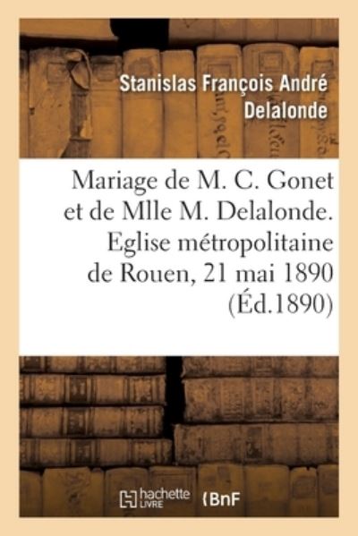 Mariage de M. Charles Gonet Et de Mlle Marie Delalonde, Allocution - Stanislas François André Delalonde - Livres - Hachette Livre - BNF - 9782329433356 - 1 juin 2020