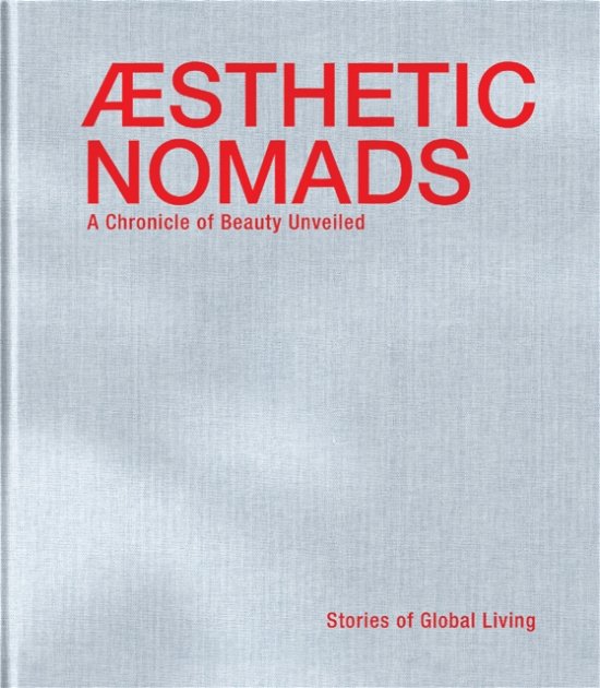 Reinhilde Gielen · Aesthetic Nomads: A Chronicle of Beauty Unveiled - Stories of Global Living (Hardcover Book) (2024)